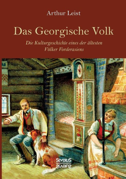 Das Georgische Volk: Die Kulturgeschichte eines der ï¿½ltesten Vï¿½lker Vorderasiens