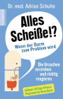 Alles Scheiße!? Wenn der Darm zum Problem wird: Die Ursachenverstehen und richtig reagieren