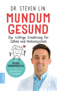 Title: Mundum gesund: Die richtige Ernährung für Zähne und Immunsystem / Mit 40-Tage-Ernährungsplan für ganzheitliche Gesundheit, Author: Steven Lin