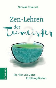 Title: Zen-Lehren der Teemeister: Im Hier und Jetzt Erfüllung finden, Author: Nicolas Chauvat