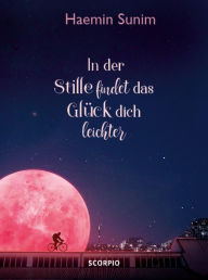 Title: In der Stille findet das Glück dich leichter, Author: Haemin Sunim