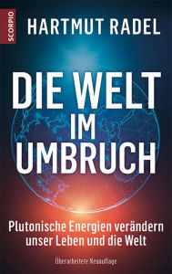 Title: Die Welt im Umbruch: Plutonische Energien verändern unsere Leben und die Welt - Überarbeitete Neuauflage, Author: Hartmut Radel