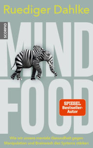 Title: Mind Food: Wie wir unsere mentale Gesundheit gegen Manipulation und Brainwash des Systems stärken, Author: Ruediger Dahlke