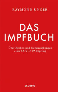 Title: Das Impfbuch: Über Risiken und Nebenwirkungen einer COVID-19-Impfung, Author: Raymond Unger