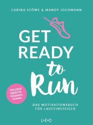 Title: Get ready to run: Das Motivationsbuch für Laufeinsteiger, Author: Carina Stöwe