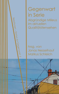 Title: Gegenwart in Serie: Abgründige Milieus im aktuellen Qualitätsfernsehen, Author: Stephanie Blum