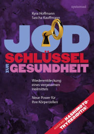 Title: Jod. Schlüssel zur Gesundheit.: Wiederentdeckung eines Heilmittels.Neue Power für Ihre Körperzellen., Author: Kyra Hoffmann