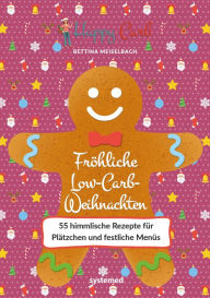 Title: Happy Carb: Fröhliche Low-Carb-Weihnachten: 55 himmlische Rezepte für Plätzchen und festliche Menüs, Author: Bettina Meiselbach
