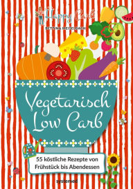 Title: Happy Carb: Vegetarisch Low Carb: 55 köstliche Rezepte von Frühstück bis Abendessen, Author: Bettina Meiselbach