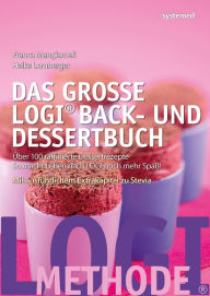 Title: Das große LOGI Back- und Dessertbuch: Über 100 raffinierte Dessertrezepte. So macht Leben nach LOGI noch mehr Spaß, Author: Heike Lemberger