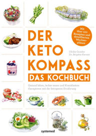 Title: Der Keto-Kompass - Das Kochbuch: Gesund leben, lecker essen und Krankheiten therapieren mit der ketogenen Ernährung. Mit über 120 Rezepten und detaillierten Wochenplänen, Author: Ulrike Gonder