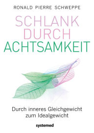 Title: Schlank durch Achtsamkeit: Durch inneres Gleichgewicht zum Idealgewicht, Author: Ronald Pierre Schweppe