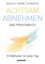 Achtsam abnehmen - Das Praxisbuch: 33 Methoden für jeden Tag