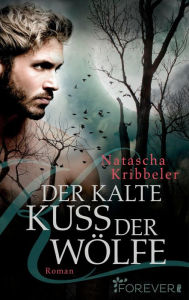 Title: Der kalte Kuss der Wölfe: Roman, Author: Natascha Kribbeler