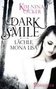 Title: Dark Smile - Lächle, Mona Lisa, Author: Kim Nina Ocker