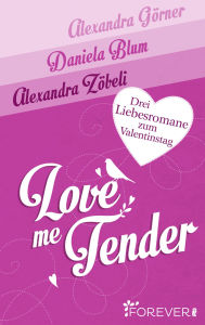 Title: Love Me Tender: Drei Liebesromane zum Valentinstag, Author: Alexandra Görner