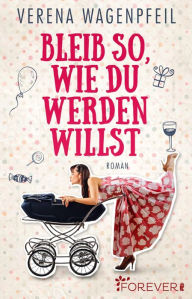 Title: Bleib so, wie du werden willst, Author: Verena Wagenpfeil