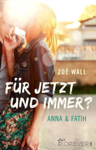 Title: Für jetzt und immer?: Anna & Fatih, Author: Zoé Wall