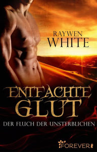 Title: Entfachte Glut: Der Fluch der Unsterblichen, Author: Raywen White
