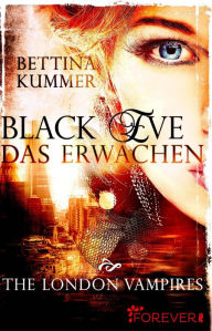 Title: Black Eve. Das Erwachen: The London Vampires, Author: Bettina Kummer