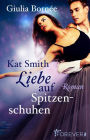 Kat Smith - Liebe auf Spitzenschuhen: Roman