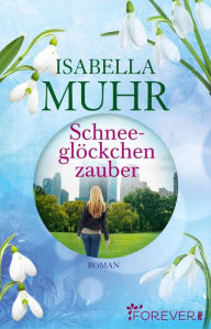 Title: Schneeglöckchenzauber: Roman, Author: Isabella Muhr