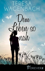 Title: Dem Leben so nah: Roman, Author: Teresa Wagenbach