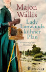 Lady Lanwoods kühner Plan: Historischer Roman