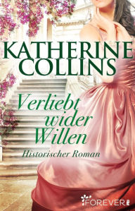 Title: Verliebt wider Willen: Historischer Roman, Author: Katherine Collins