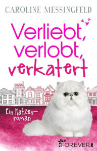 Title: Verliebt, verlobt, verkatert: Ein Katzenroman, Author: Caroline Messingfeld