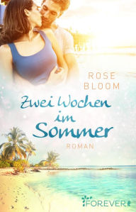 Title: Zwei Wochen im Sommer: Roman Verliebt in den Biker auf Gran Canaria - Ein Liebesroman für den Urlaub, Author: Rose Bloom