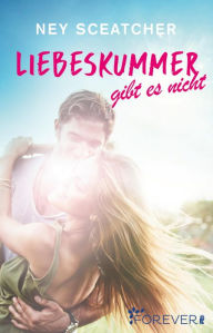 Title: Liebeskummer gibt es nicht: Roman, Author: Ney Sceatcher