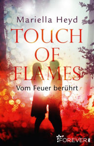 Title: Touch of Flames: Vom Feuer berührt, Author: Mariella Heyd