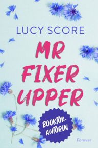 Title: Mr Fixer Upper: Roman Bauplan für die Liebe: Ganz BookTok spricht über Lucy Score!, Author: Lucy Score