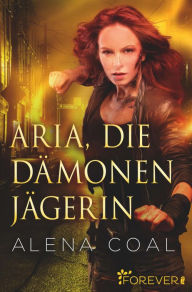 Title: Aria, die Dämonenjägerin, Author: Alena Coal