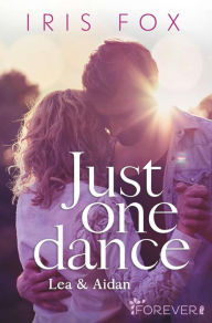 Title: Just one dance - Lea & Aidan: Roman, Author: Iris Fox