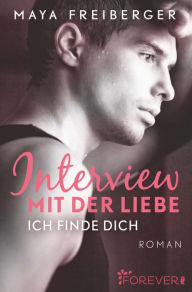 Title: Interview mit der Liebe: Roman, Author: Maya Freiberger