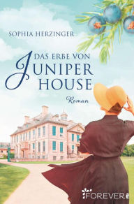 Title: Das Erbe von Juniper House: Roman, Author: Sophia Herzinger