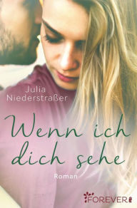 Title: Wenn ich dich sehe: Roman, Author: Julia Niederstraßer