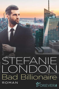 Title: Bad Billionaire, Author: Stefanie London