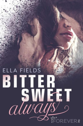 Bittersweet Always Roman By Ella Fields Nook Book Ebook Barnes Noble