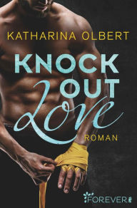 Title: Knock out Love: Roman, Author: Katharina Olbert