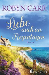 Title: Liebe auch an Regentagen, Author: Robyn Carr