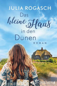 Title: Das kleine Haus in den Dünen, Author: Julia Rogasch