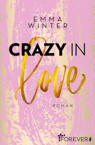Title: Crazy in Love: Roman, Author: Emma Winter