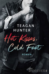 Title: Hot Kisses, Cold Feet, Author: Teagan Hunter