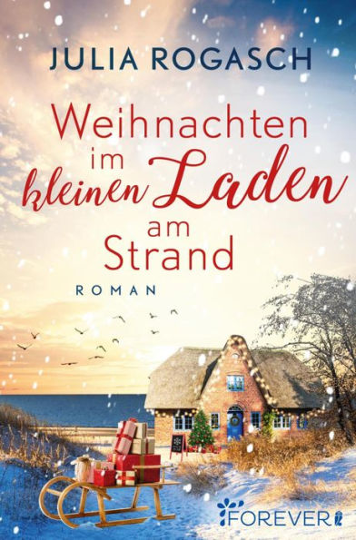 Weihnachten im kleinen Laden am Strand: Roman Draußen Wintersturm, drinnen Weihnachtsstimmung: Der Sylt-Roman zur schönsten Zeit des Jahres