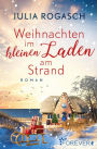 Weihnachten im kleinen Laden am Strand: Roman Draußen Wintersturm, drinnen Weihnachtsstimmung: Der Sylt-Roman zur schönsten Zeit des Jahres