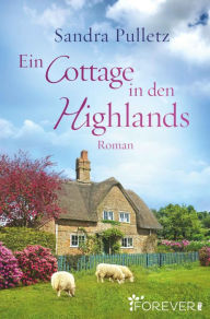 Title: Ein Cottage in den Highlands, Author: Sandra Pulletz