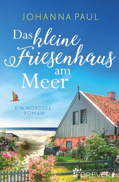 Das kleine Friesenhaus am Meer: Ein Nordsee-Roman